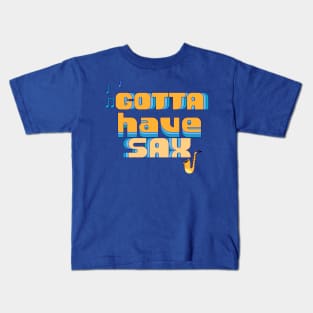 Gotta Have Sax Vintage Text Design Kids T-Shirt